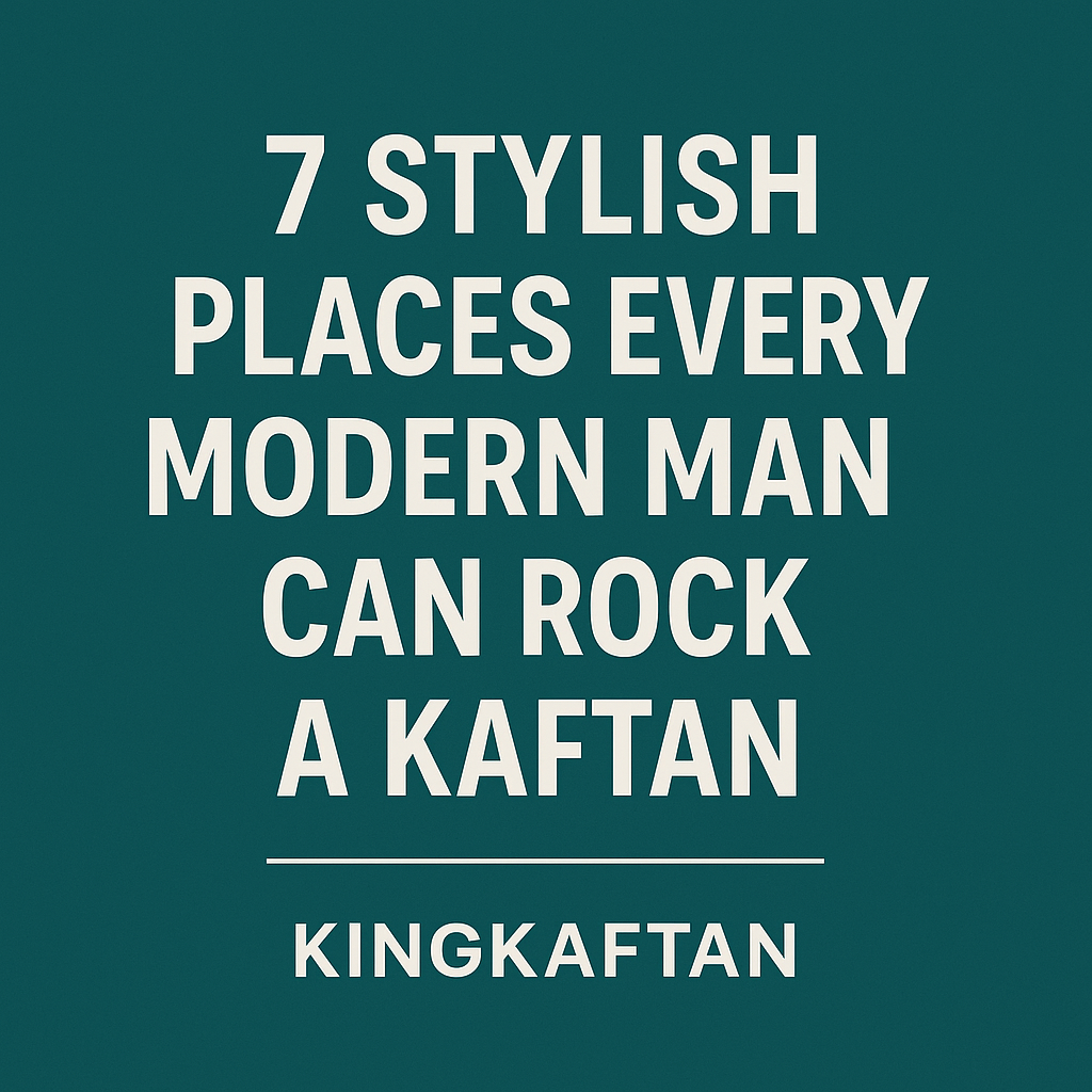 7 Stylish Places Every Modern Man Can Rock a Kaftan